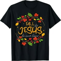 Zaljubite se u Isusa, On nikada neće napustiti zahvalnost, napustiti vjeru. majica